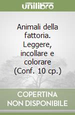 Animali della fattoria. Leggere, incollare e colorare (Conf. 10 cp.) libro