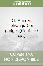 Gli Animali selvaggi. Con gadget (Conf. 10 cp.) libro