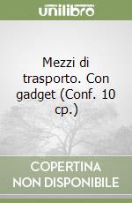 Mezzi di trasporto. Con gadget (Conf. 10 cp.) libro