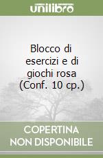 Blocco di esercizi e di giochi rosa (Conf. 10 cp.) libro