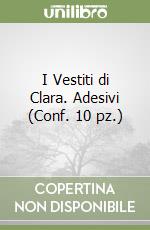 I Vestiti di Clara. Adesivi (Conf. 10 pz.) libro