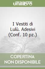 I Vestiti di Lulù. Adesivi (Conf. 10 pz.) libro