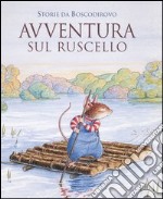 Avventura sul ruscello. Storie da Boscodirovo libro