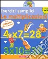 Esercizi semplici. Le moltiplicazioni. Da 7-8 anni libro