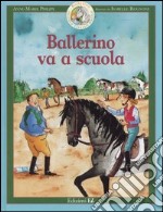 Ballerino va a scuola. Ballerino piccolo cavallo magico. Vol. 4 libro