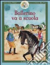 Ballerino va a scuola. Ballerino piccolo cavallo magico. Vol. 4 libro