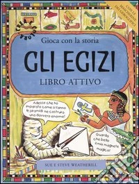 Gli egizi. Gioca con la storia. Libro attivo libro