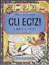 Gli egizi. Gioca con la storia. Libro attivo libro