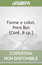 Forme e colori. Primi libri (Conf. 8 cp.) libro