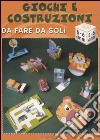 Giochi e costruzioni da fare da soli (5-6 anni) libro