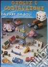 Giochi e costruzioni da fare da soli (5-6 anni) libro