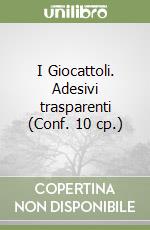 I Giocattoli. Adesivi trasparenti (Conf. 10 cp.) libro