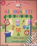 Gli Oggetti. Adesivi trasparenti libro