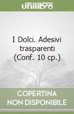 I Dolci. Adesivi trasparenti (Conf. 10 cp.) libro