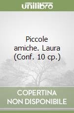 Piccole amiche. Laura (Conf. 10 cp.) libro