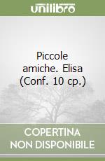 Piccole amiche. Elisa (Conf. 10 cp.) libro