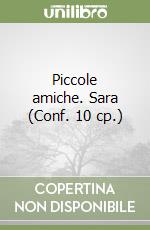 Piccole amiche. Sara (Conf. 10 cp.) libro