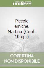 Piccole amiche. Martina (Conf. 10 cp.) libro