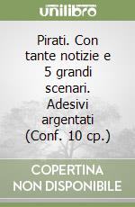 Pirati. Con tante notizie e 5 grandi scenari. Adesivi argentati (Conf. 10 cp.) libro