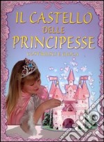 Il castello delle principesse. Costruisci e gioca libro