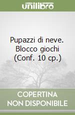 Pupazzi di neve. Blocco giochi (Conf. 10 cp.) libro