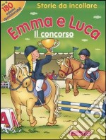 Emma e Luca. Il concorso. Storie da incollare libro