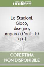 Le Stagioni. Gioco, disegno, imparo (Conf. 10 cp.) libro