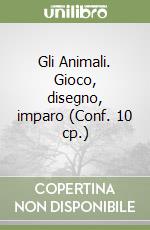 Gli Animali. Gioco, disegno, imparo (Conf. 10 cp.) libro