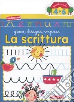 La scrittura. Gioco, disegno, imparo libro