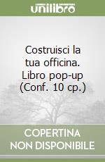 Costruisci la tua officina. Libro pop-up (Conf. 10 cp.) libro