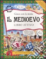 Il Medioevo. Gioca con la storia. Libro attivo