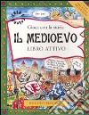 Il Medioevo. Gioca con la storia. Libro attivo libro