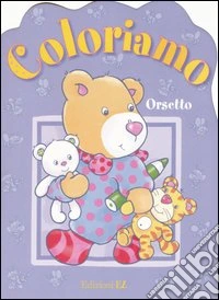 Orsetto. Coloriamo libro