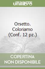 Orsetto. Coloriamo (Conf. 12 pz.) libro