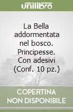 La Bella addormentata nel bosco. Principesse. Con adesivi (Conf. 10 pz.) libro