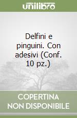 Delfini e pinguini. Con adesivi (Conf. 10 pz.) libro
