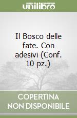 Il Bosco delle fate. Con adesivi (Conf. 10 pz.) libro