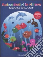 Animali del mare. Con adesivi. Ediz. illustrata libro