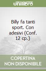 Billy fa tanti sport. Con adesivi (Conf. 12 cp.) libro