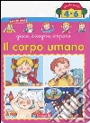 Il corpo umano. Gioco, disegno, imparo libro