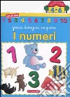 I numeri. Gioco, disegno, imparo libro