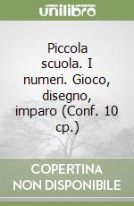 Piccola scuola. I numeri. Gioco, disegno, imparo (Conf. 10 cp.) libro