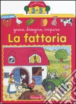 La fattoria. Gioco, disegno, imparo libro