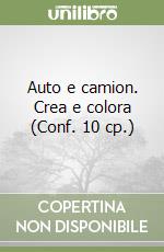 Auto e camion. Crea e colora (Conf. 10 cp.) libro