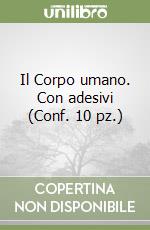 Il Corpo umano. Con adesivi (Conf. 10 pz.) libro