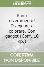 Buon divertimento! Disegnare e colorare. Con gadget (Conf. 10 cp.) libro