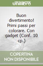 Buon divertimento! Primi passi per colorare. Con gadget (Conf. 10 cp.) libro