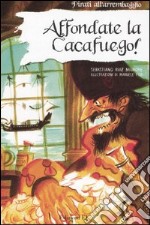 Affondate la Cacafuego! Ediz. illustrata libro