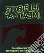 Storie di fantasmi. Racconti dell'orrore, del mistero e del sovrannaturale libro