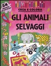 Gli animali selvaggi. Crea e colora libro